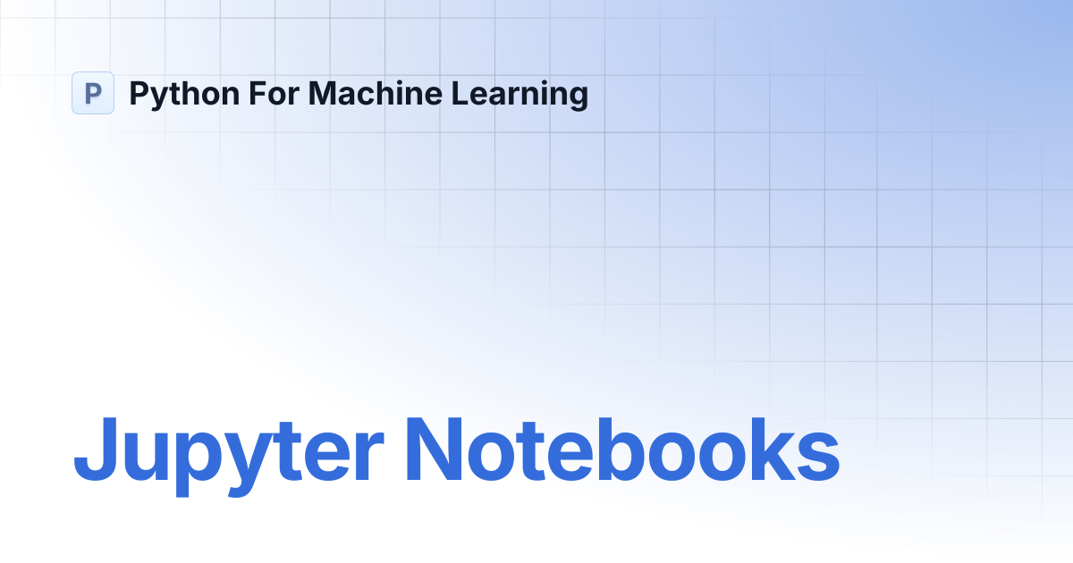 Jupyter Notebooks | Python For Machine Learning